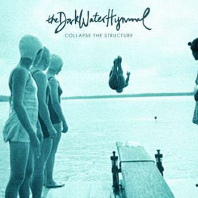 The Dark Water Hymnal - Collapse The Structure