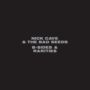 Nick Cave & The Bad Seeds : B Sides & Rarities