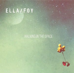 Ella/Foy - Walking In The Space