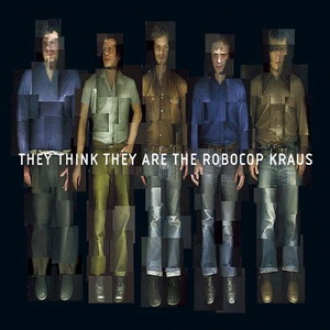 The Robocop Kraus : They Think They Are The Robocop Kraus