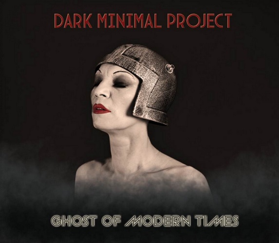 Dark Minimal Project – Ghost of Modern Times