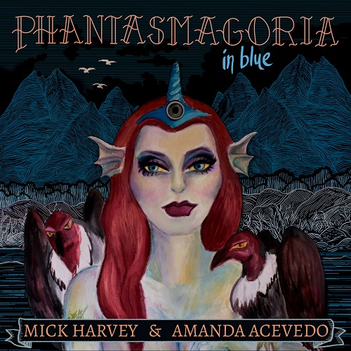 Mick Harvey and Amanda Acevedo - Phantasmagoria In Blue