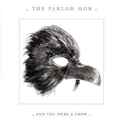 The Parlor Mob - And You Were A Crow