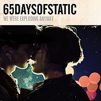 65 Days of Static - We Were Exploding Anyway