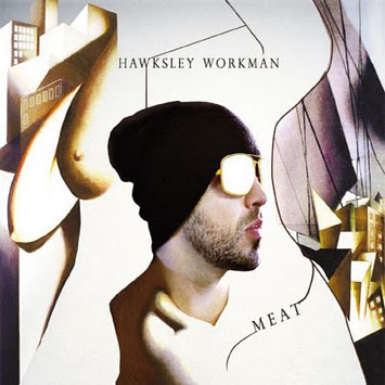 Hawksley Workman - Milk / Meat