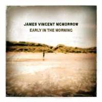 James Vincent Mc Morrow - Early In The Morning