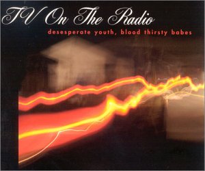 TV On The Radio : Desperate Youth, Blood, Thirsty Babes