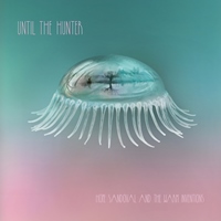 Hope Sandoval and The Warm Inventions - Until the Hunter
