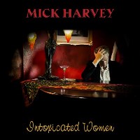 Mick Harvey - Intoxicated Women