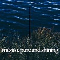 Mèsico - Pure and Shining