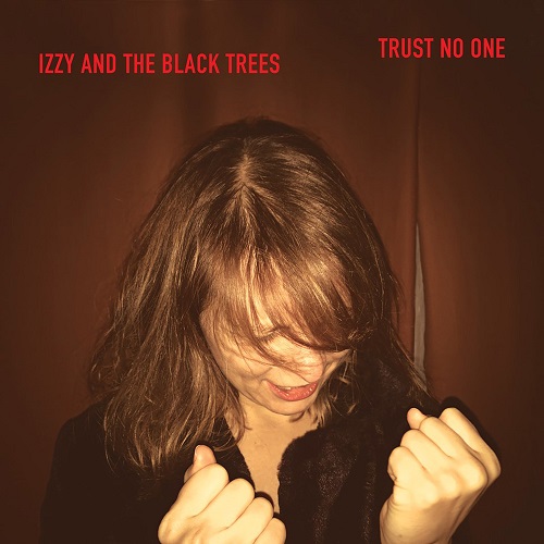 Izzy and The Black Trees - Trust No One