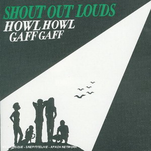 Shout Out Louds : Howl Howl Gaff Gaff