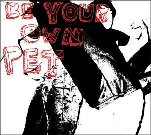 Be Your Own Pet : Be Your Own Pet