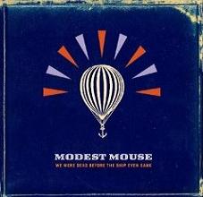 Modest Mouse : We Were Dead Before The Ship Even Sank