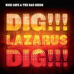 Nick Cave and The Bad Seeds - Dig Lazarus Dig